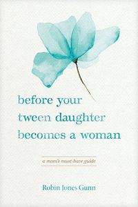 Cover image for Before Your Tween Daughter Becomes a Woman