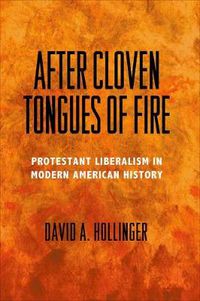 Cover image for After Cloven Tongues of Fire: Protestant Liberalism in Modern American History