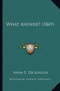 Cover image for What Answer? (1869) What Answer? (1869)