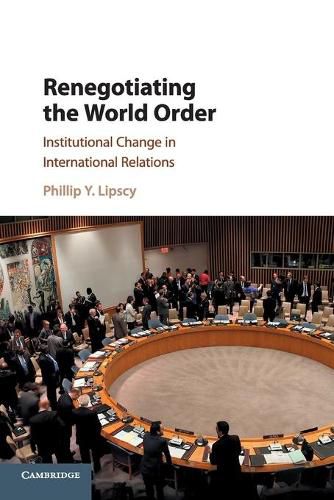 Cover image for Renegotiating the World Order: Institutional Change in International Relations