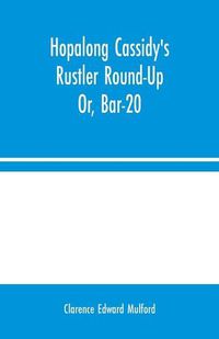 Cover image for Hopalong Cassidy's Rustler Round-Up; Or, Bar-20