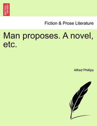 Cover image for Man Proposes. a Novel, Etc.