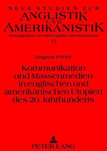 Kommunikation Und Massenmedien in Englischen Und Amerikanischen Utopien Des 20. Jahrhunderts: Interpretationen Aus Systemtheoretischer Sicht