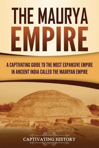 Cover image for The Maurya Empire: A Captivating Guide to the Most Expansive Empire in Ancient India