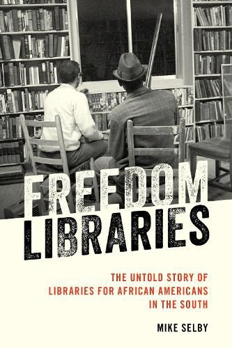 Cover image for Freedom Libraries: The Untold Story of Libraries for African Americans in the South