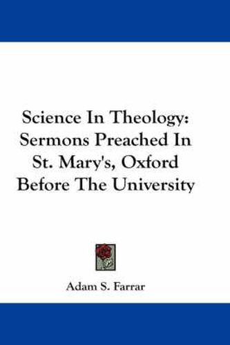 Cover image for Science in Theology: Sermons Preached in St. Mary's, Oxford Before the University