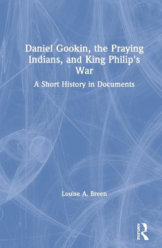 Cover image for Daniel Gookin, the Praying Indians, and King Philip's War: A Short History in Documents