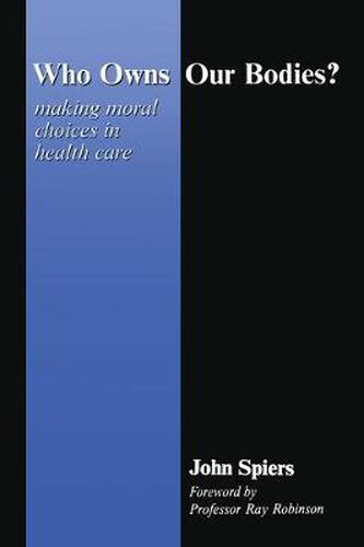 Cover image for Who Owns Our Bodies?: Making Moral Choices in Health Care