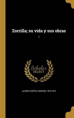 Cover image for Zorrilla; su vida y sus obras; 1