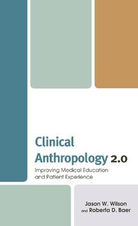 Cover image for Clinical Anthropology 2.0: Improving Medical Education and Patient Experience