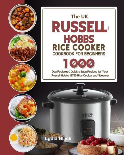 Cover image for The UK Russell Hobbs Rice CookerCookbook For Beginners: 1000-Day Foolproof, Quick & Easy Recipes for Your Russell Hobbs 19750 Rice Cooker and Steamer