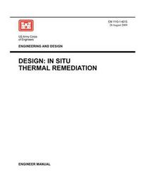 Cover image for Engineering and Design: Design - In Situ Thermal Remediation (Engineer Manual EM 1110-1-4015)