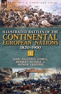 Cover image for Illustrated Battles of the Continental European Nations 1820-1900: Volume 1