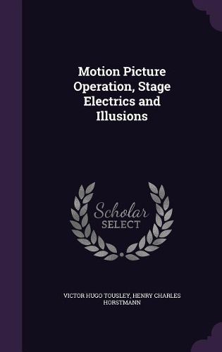 Cover image for Motion Picture Operation, Stage Electrics and Illusions