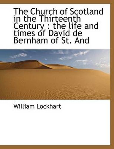 Cover image for The Church of Scotland in the Thirteenth Century: the Life and Times of David De Bernham of St. And