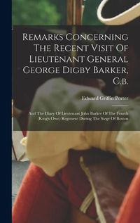 Cover image for Remarks Concerning The Recent Visit Of Lieutenant General George Digby Barker, C.b.