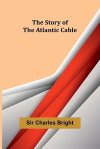 Cover image for The Story of the Atlantic Cable