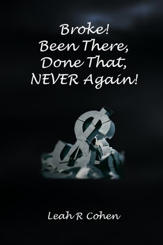 Cover image for Broke! Been There, Done That, NEVER Again!