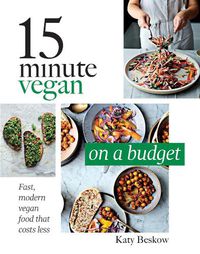 Cover image for 15 Minute Vegan: On a Budget: Fast, Modern Vegan Food That Costs Less