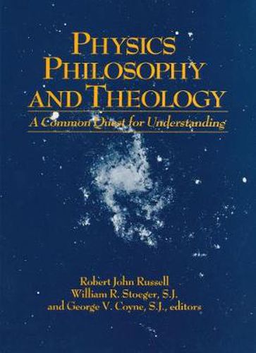 Physics, Philosophy, and Theology: A Common Quest for Understanding