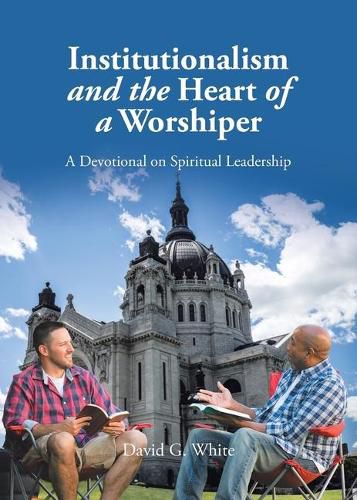 Cover image for Institutionalism and the Heart of a Worshiper: A Devotional on Spiritual Leadership