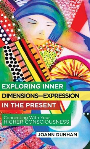 Cover image for Exploring Inner Dimensions-Expression in the Present: Connecting with Your Higher Consciousness