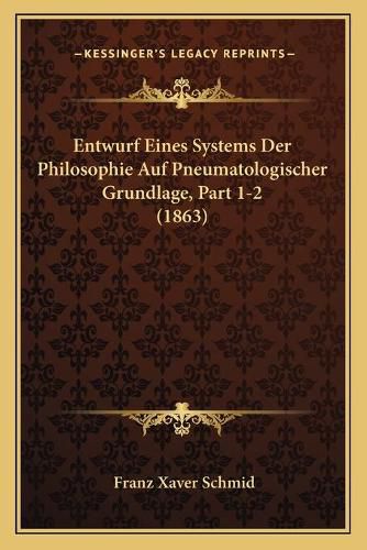 Cover image for Entwurf Eines Systems Der Philosophie Auf Pneumatologischer Grundlage, Part 1-2 (1863)