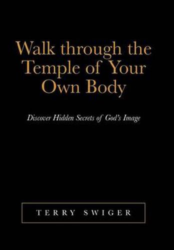 Cover image for Walk Through the Temple of Your Own Body: Discover Hidden Secrets of God's Image