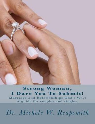 Cover image for Strong Woman, I Dare You To Submit!: Marriage and Relationships God's Way: A guide for couples and singles.