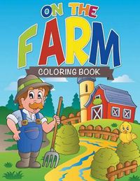 Cover image for On The Farm Coloring Farm