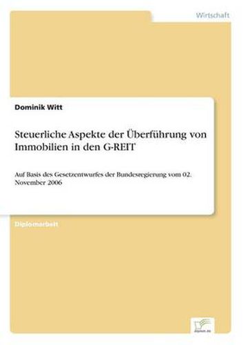 Cover image for Steuerliche Aspekte der UEberfuhrung von Immobilien in den G-REIT: Auf Basis des Gesetzentwurfes der Bundesregierung vom 02. November 2006