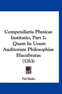 Cover image for Compendiaria Physicae Institutio, Part 2: Quam in Usum Auditorum Philosophiae Elucubratus (1763)