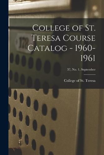 Cover image for College of St. Teresa Course Catalog - 1960-1961; 37, No. 1, September