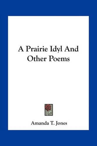 Cover image for A Prairie Idyl and Other Poems