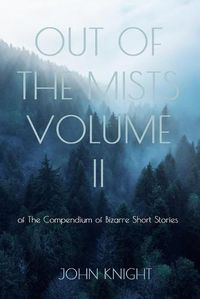 Cover image for Out of the Mists: Volume II of The Compendium of Bizarre Short Stories