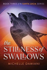 Cover image for The Stillness of Swallows: Book Three of the Santa Lucia Series