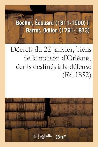 Decrets Du 22 Janvier, Biens de la Maison d'Orleans, Distributions d'Ecrits Destines A La Defense: Explication de M. Bocher Et Plaidoiries de M. Odilon Barrot