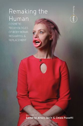 Cover image for Remaking the Human: Cosmetic Technologies of Body Repair, Reshaping, and Replacement