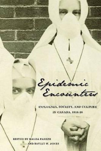 Epidemic Encounters: Influenza, Society, and Culture in Canada, 1918-20