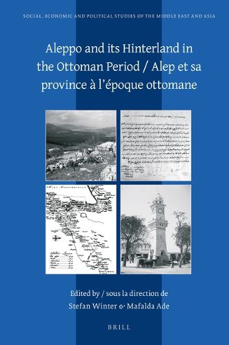 Cover image for Aleppo and its Hinterland in the Ottoman Period / Alep et sa province a l'epoque ottomane