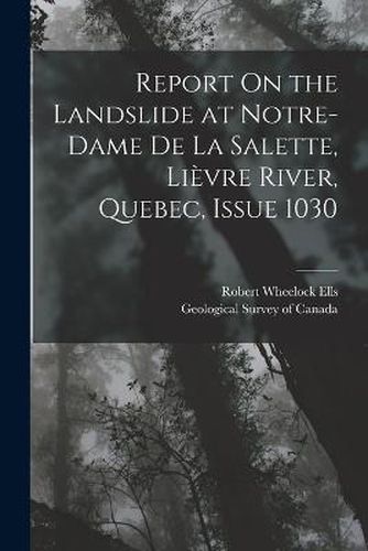 Report On the Landslide at Notre-Dame De La Salette, Lievre River, Quebec, Issue 1030