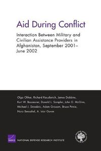 Cover image for Aid During Conflict: Interaction Between Military and Civilian Assistance Providers in Afghanistan, September 2001-June 2002