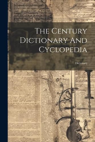 Cover image for The Century Dictionary And Cyclopedia