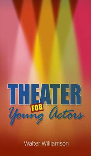 Cover image for Theater for Young Actors: The Definitive Teen Guide