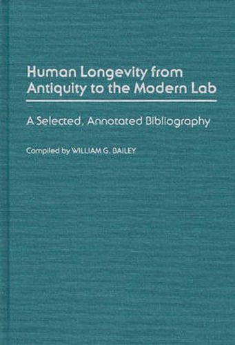 Cover image for Human Longevity From Antiquity to the Modern Lab: A Selected, Annotated Bibliography