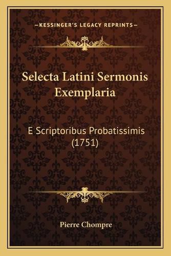 Cover image for Selecta Latini Sermonis Exemplaria: E Scriptoribus Probatissimis (1751)