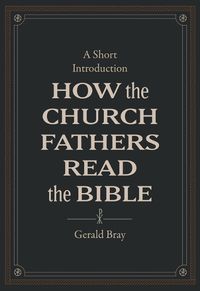 Cover image for How the Church Fathers Read the Bible: A Short Introduction