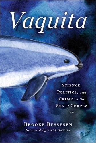 Cover image for Vaquita: Science, Politics, and Crime in the Sea of Cortez