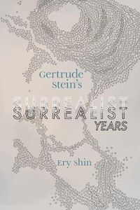 Cover image for Gertrude Stein's Surrealist Years