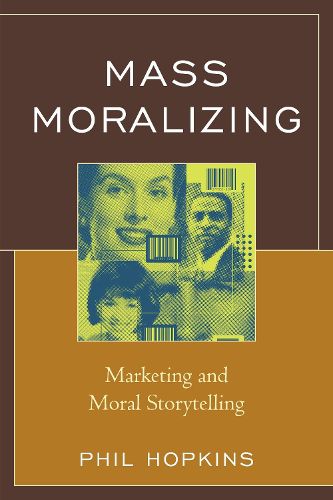 Cover image for Mass Moralizing: Marketing and Moral Storytelling